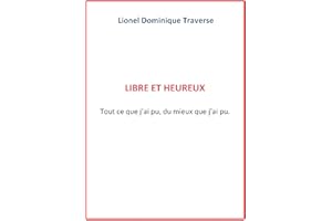 LIBRE ET HEUREUX: TOUT CE QUE J’AI PU, DU MIEUX QUE J’AI PU. (French Edition)