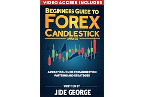 Beginners Guide To Forex Candlestick Analysis: A Practical Guide To Candlestick Patterns And Strategies