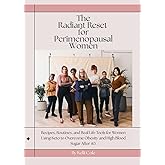 The Radiant Reset For Perimenopausal Women: Recipes, Routines, and Real-Life Tools for Women Using Keto to Overcome Metabolic Syndrome, After 40