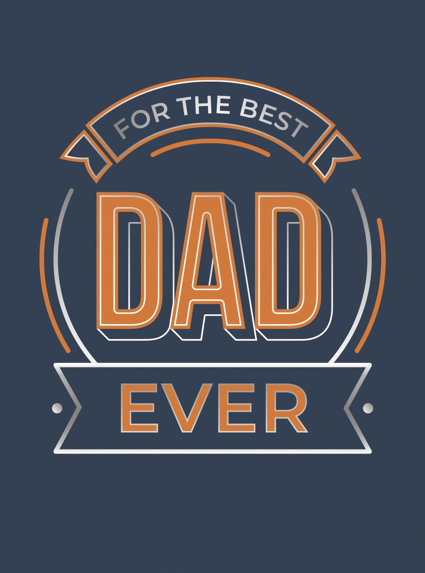 For the Best Dad Ever: The Perfect Gift to Give to Your Dad
