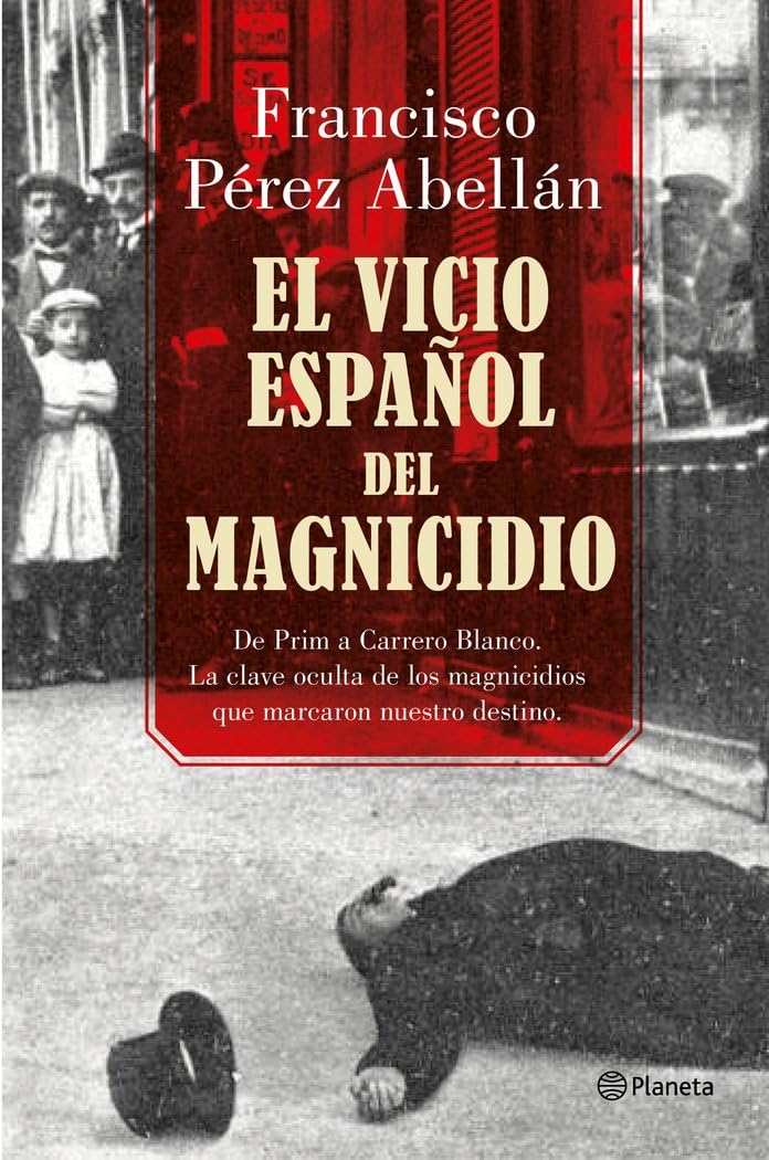 Portada de El vicio español del magnicidio: De Prim a Carrero Blanco, la clave oculta de los crímenes que marcaron nuestro destino: 2 (Planeta)