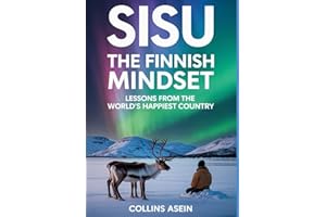 Sisu: The Finnish Mindset — Lessons From The World’s Happiest Country