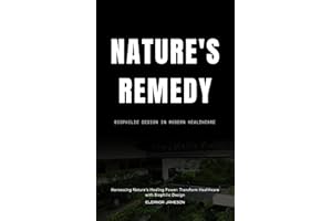 Nature's Remedy: Biophilic Design in Modern Healthcare: Harnessing Nature's Healing Power: Transform Healthcare with Biophili