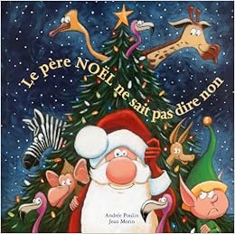 Le Pere Noel Ne Sait Pas Dire Non French Edition Poulin Andree Morin Jean Amazon Com Books Le Pere Noel Ne Sait Pas Dire Non French Edition Poulin Andree Morin Jean Amazon Com Books