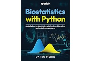 Biostatistics with Python: Apply Python for biostatistics with hands-on biomedical and biotechnology projects
