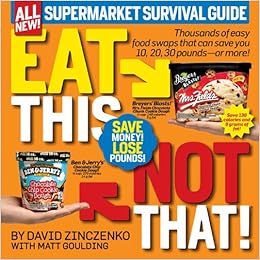 Eat This, Not That! Supermarket Survival Guide: Thousands of easy food swaps that can save you 10, 20, 30 pounds--or more!, by David Zinczenko