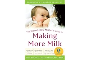 The Breastfeeding Mother's Guide to Making More Milk: Foreword by Martha Sears, RN