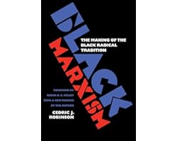 Black Marxism: The Making of the Black Radical Tradition