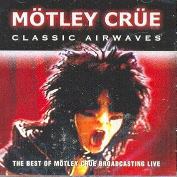 Motley Crue Classic Airwaves The Best Of Motley Crue Broadcasting Live Amazon Com Music