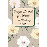 Prayer Journal for Women in Healing 2026: A 52-Week Undated Guided Devotional for Emotional Recovery, Finding Inner Peace After Trauma, Overcoming ... Affirmations, Self-Reflection Prompts