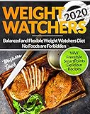 Weight Watchers 2020: Balanced and Flexible Weight Watchers Diet | No Foods are Forbidden | WW Freestyle SmartPoints Delicious Recipes by Marianna Davis