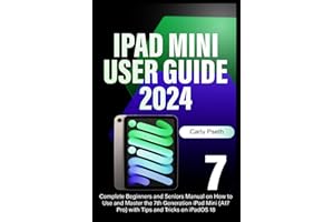 iPad Mini 7 User Guide 2024: Complete Beginners and Seniors Manual on How to Use and Master the 7th Generation iPad Mini (A17 Pro) with Tips and Tricks on iPadOS 18