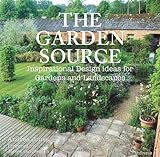 The Garden Source: Inspirational Design Ideas for Gardens and Landscapes