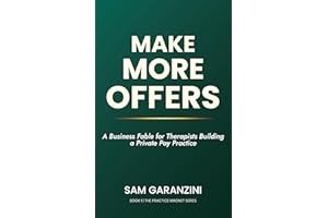 Make More Offers: A Business Fable for Therapists Building a Private Pay Practice (The Practice Magnet Series Book 1)
