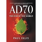 AD70 and the End of the World: Finding Good News in Christ's Prophecies and Parables of Judgment