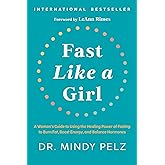 Fast Like a Girl: A Woman's Guide to Using the Healing Power of Fasting to Burn Fat, Boost Energy, and Balance Hormones