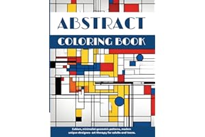 Abstract Coloring Book: Cubism, Minimalist Geometric Patterns, Modern Unique Designs- Art Therapy for Adults and Teens.