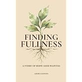 Finding Fullness: A Story of Hope Amid Waiting