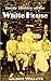 Inside History of the  White House: The Complete History of the Domestic and Official Life in Washington of the Nation's Presidents and Their Families (1908)