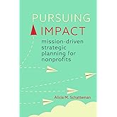 Pursuing Impact: Mission-Driven Strategic Planning for Nonprofits