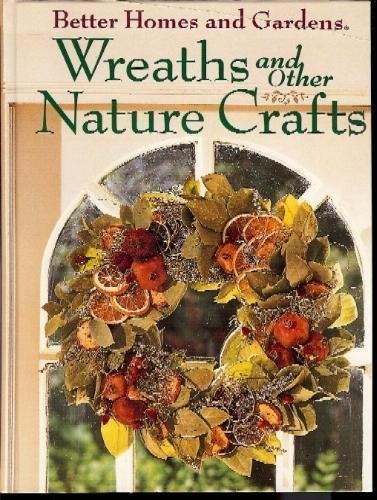 Better Homes and Gardens Wreaths and Other Nature Crafts by Better Homes and Gardens