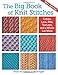 The Big Book of Knit Stitches: Cables, Lace, Ribs, Textures, and a Whole Lot More