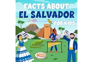 Facts about El Salvador for Kids: Discover El Salvador Culture, Sports, History, Cuisine, Landmarks, People, Traditions and m