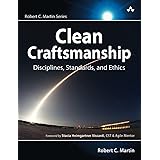 Clean Craftsmanship: Disciplines, Standards, and Ethics (Robert C. Martin Series)