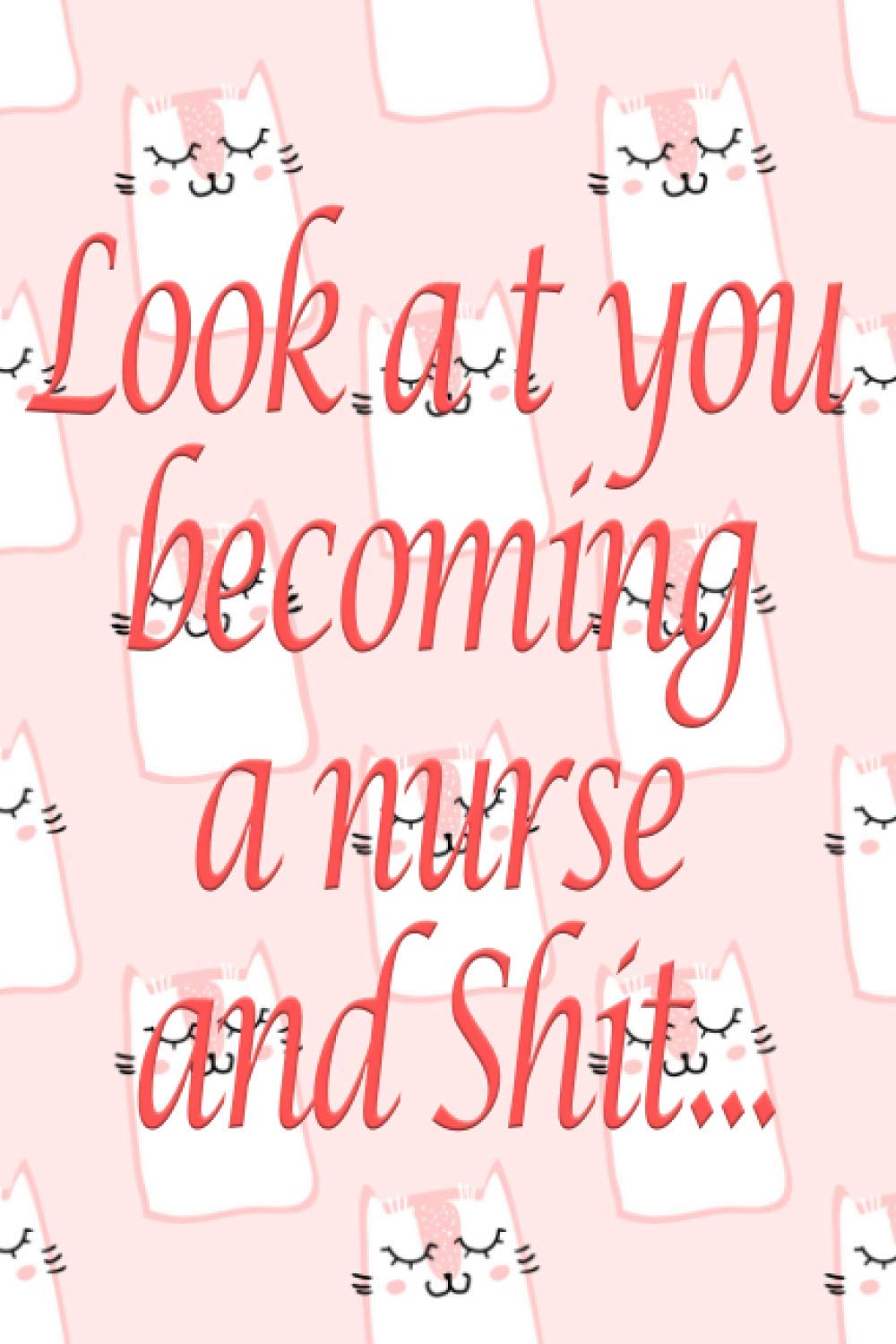 Look at You Becoming a Nurse: Notebook gift for Nurses and nursing students, Lined Journal notebook size 6 x 9 inch, 110 pages