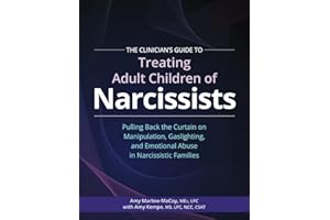 The Clinician’s Guide to Treating Adult Children of Narcissists: Pulling Back the Curtain on Manipulation, Gaslighting, and Emotional Abuse in Narcissistic Families