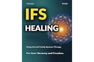 IFS Healing: Using Internal Family Systems Therapy for Inner Harmony and Freedom
