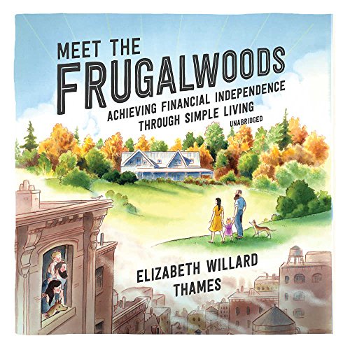 R.e.a.d Meet the Frugalwoods: Achieving Financial Independence Through Simple Living [K.I.N.D.L.E]