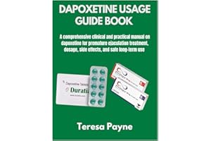 DAPOXETINE USAGE GUIDE BOOK: A comprehensive clinical and practical manual on dapoxetine for premature ejaculation treatment,