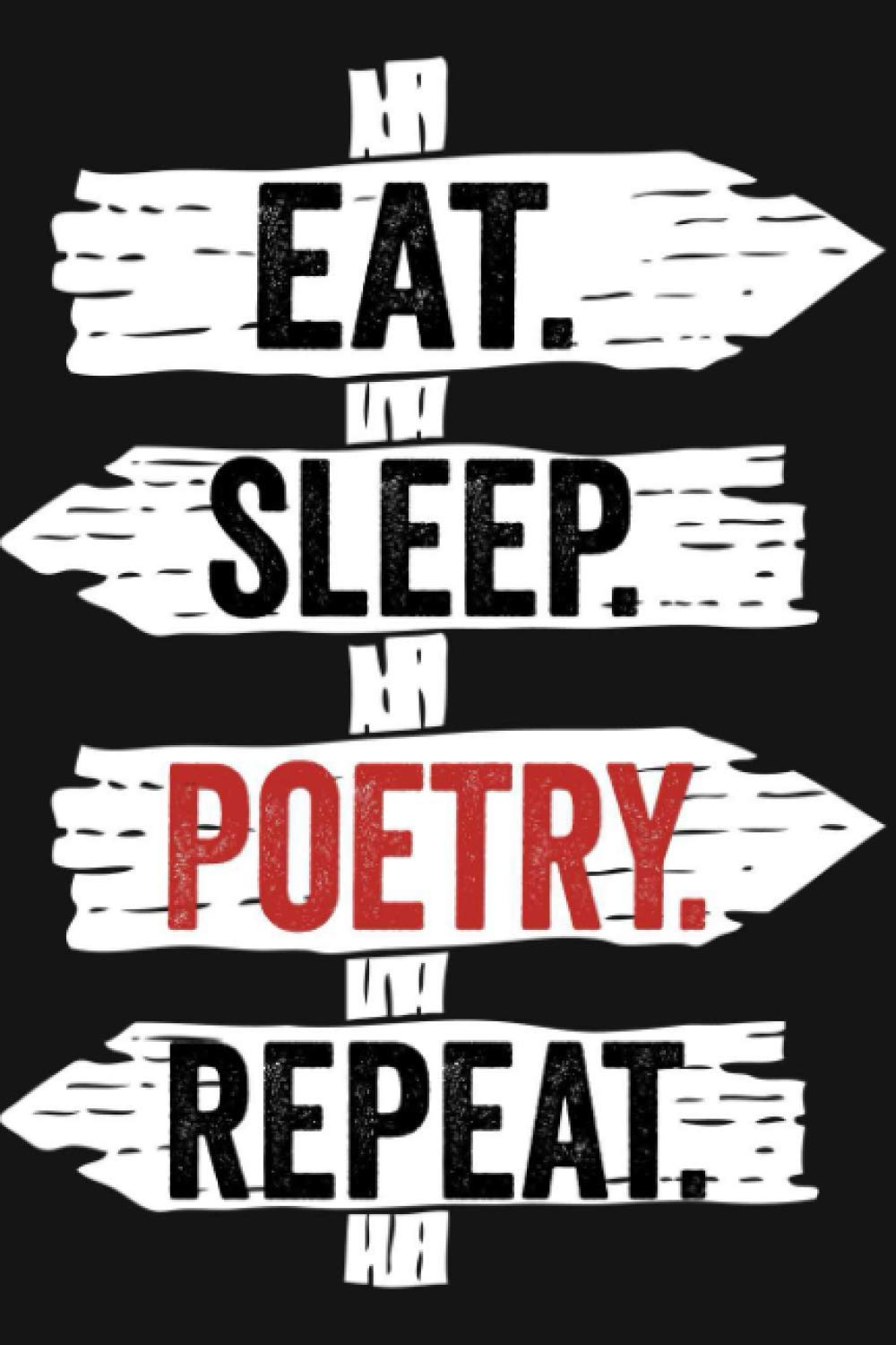 Eat Sleep Poetry Repeat: Funny Lined Notebook For Poetry Lover/ Diary Notebook Journal For Writing For Poetry addicted, 120 Pages, 6x9 inches.
