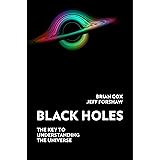 Black Holes: The Key to Understanding the Universe