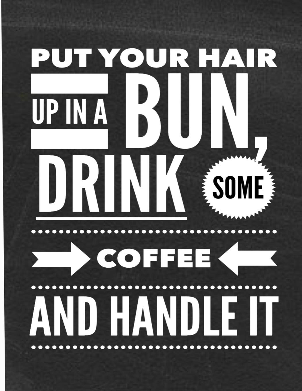 Buy Put Your Hair Up In A Bun Drink Some Coffee And Handle It