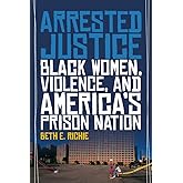 Arrested Justice: Black Women, Violence, and America’s Prison Nation