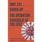 Unit 731 Cover-up: The Operation Paperclip of the East (Uncovering Unit 731)