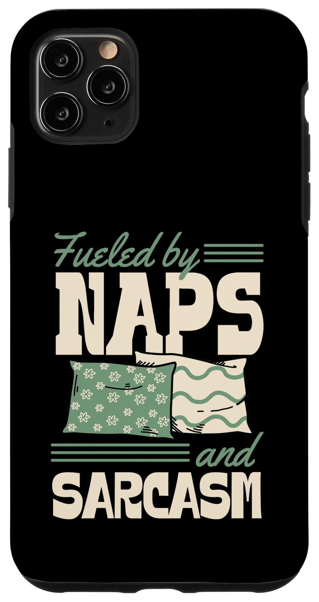 iPhone 11 Pro Max Fueled By Naps And Sarcasm Case