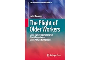 The Plight of Older Workers: Labor Market Experience after Plant Closure in the Swiss Manufacturing Sector (Life Course Resea