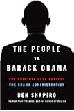 The People vs. Barack Obama: The Criminal Case Against the Obama Administration