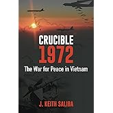 Crucible 1972: The War for Peace in Vietnam