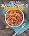 Vegan Slow Cooking for Two or Just for You: More than 100 Delicious One-Pot Meals for Your 1.5-Quart/Litre Slow Cooker