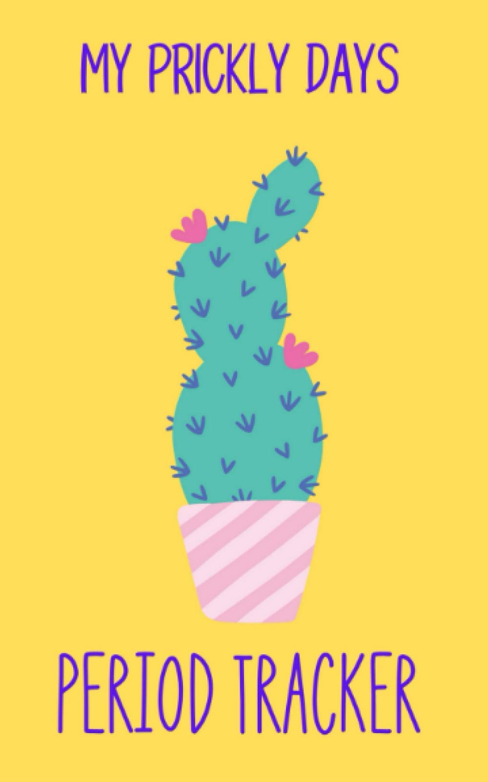 Period Tracker My Prickly Days Menstrual Cycle Journal Monitor Mood Pms Symptoms Bleeding Flow Intensity And Pain Level 4 Year Monthly Daily Calendar Notebook Gift For Young Girls Teens Woman