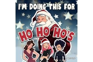 I’m Doing This for Ho Ho Ho’s: A Christmas Children’s Book Parody with Adult Inappropriate Humor - A Funny Picture Book with Dirty Jokes (Christmas White Elephant Gifts - Santa Claus is Coming)