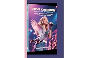 DOVE CAMERON EXCLUSIVE BIOGRAPHY: Singing, Acting, and Shining Bright: The Story of Dove Cameron