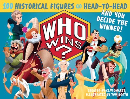 Who Wins?: 100 Historical Figures Go Head-to-Head and You Decide the Winner!