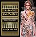 Fashion Embroidery: Embroidery Techniques and Inspiration for Haute-Couture Clothing by Jessica Jane Pile