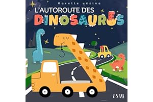 L'autoroute des dinosaures: Livre pour enfant en français, 2-5 ans, sur les camions, la signalisation et les dinosaures