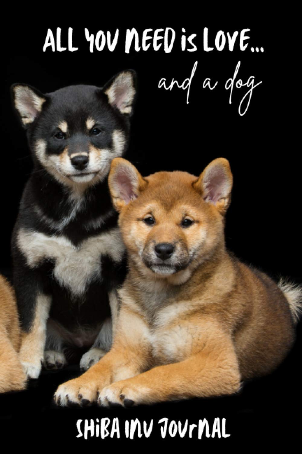 All You Need is Love…and a Dog: Shiba Inu - Lined Journal / Notebook Gift Book